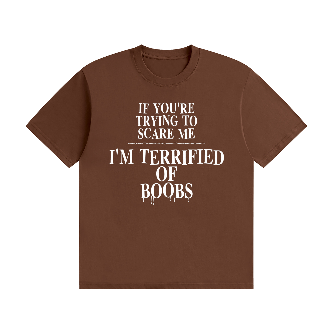 If You're Trying To Scare Me I'm Terrified Of Boobs T-Shirt | Funny Horror Font Tee