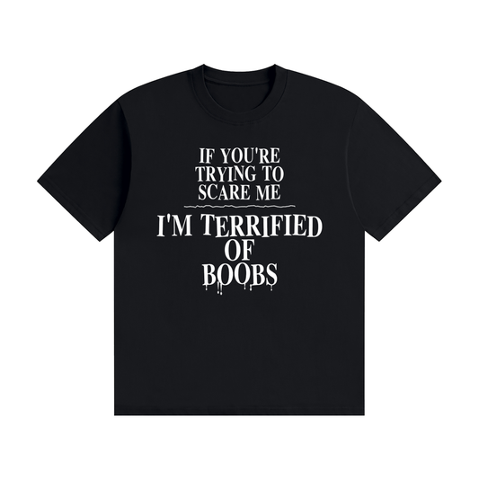 If You're Trying To Scare Me I'm Terrified Of Boobs T-Shirt | Funny Horror Font Tee