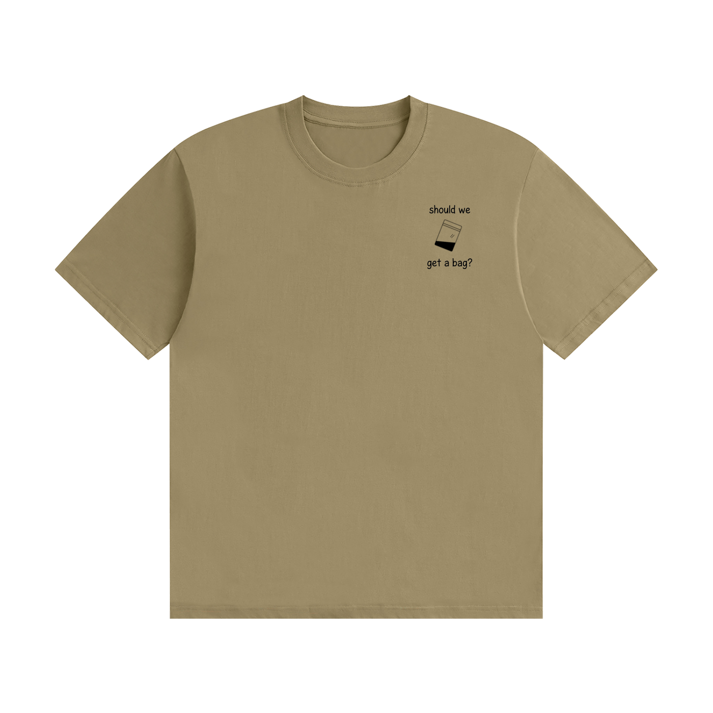 Should We Get A Bag? T-Shirt | Funny Drinking Slogan Tee