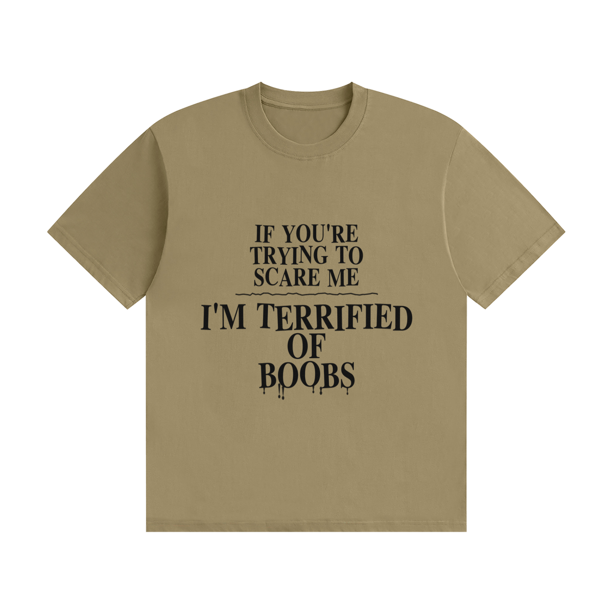 If You're Trying To Scare Me I'm Terrified Of Boobs T-Shirt | Funny Horror Font Tee