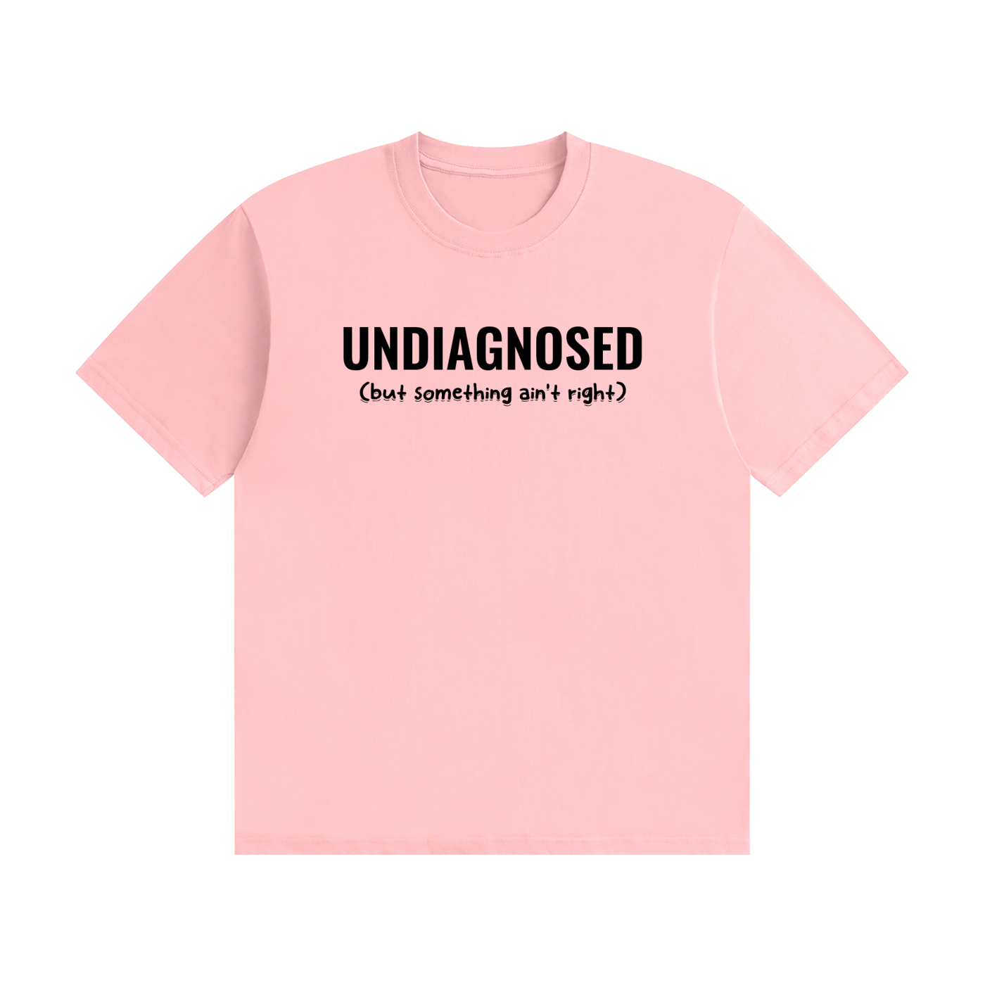 Undiagnosed T-Shirt | Self-Diagnosed Slogan Tee