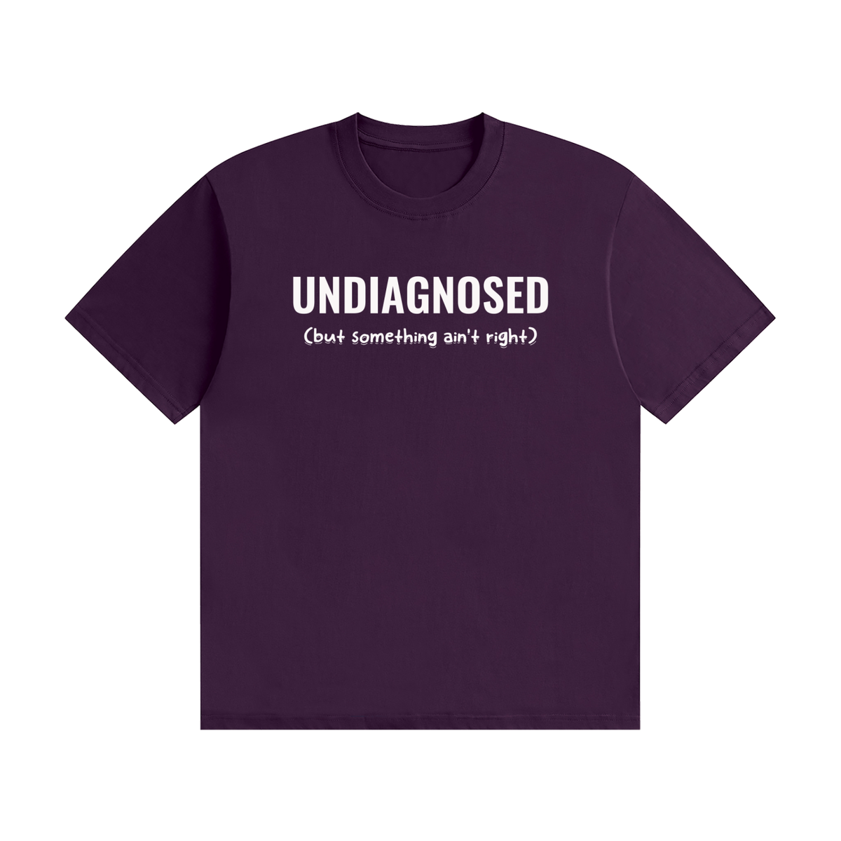 Undiagnosed T-Shirt | Self-Diagnosed Slogan Tee