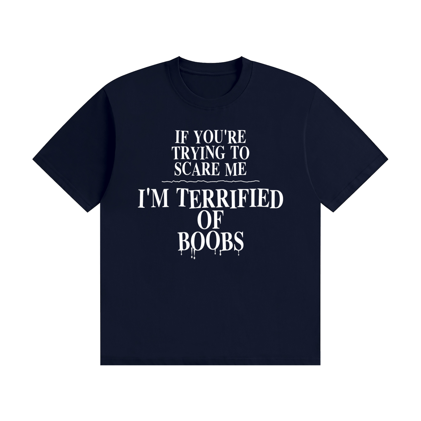If You're Trying To Scare Me I'm Terrified Of Boobs T-Shirt | Funny Horror Font Tee