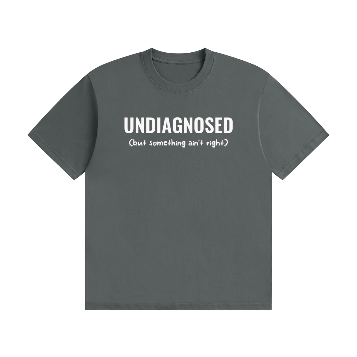 Undiagnosed T-Shirt | Self-Diagnosed Slogan Tee