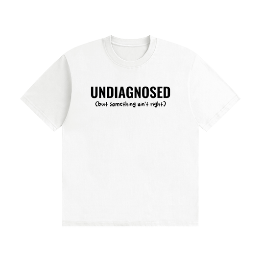 Undiagnosed T-Shirt | Self-Diagnosed Slogan Tee