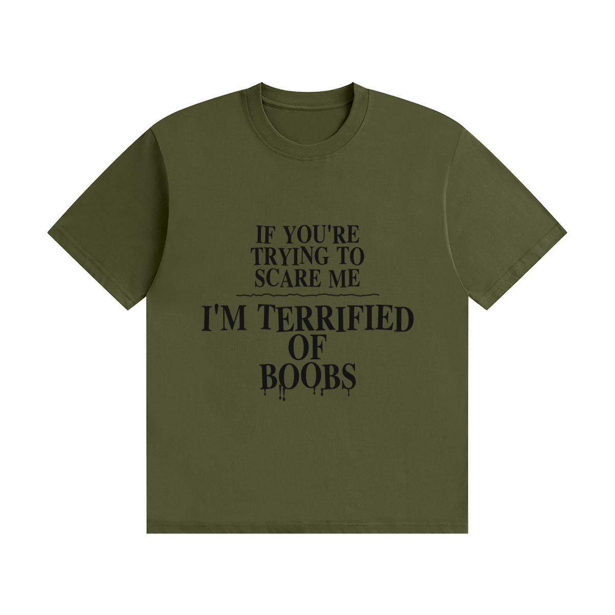 If You're Trying To Scare Me I'm Terrified Of Boobs T-Shirt | Funny Horror Font Tee