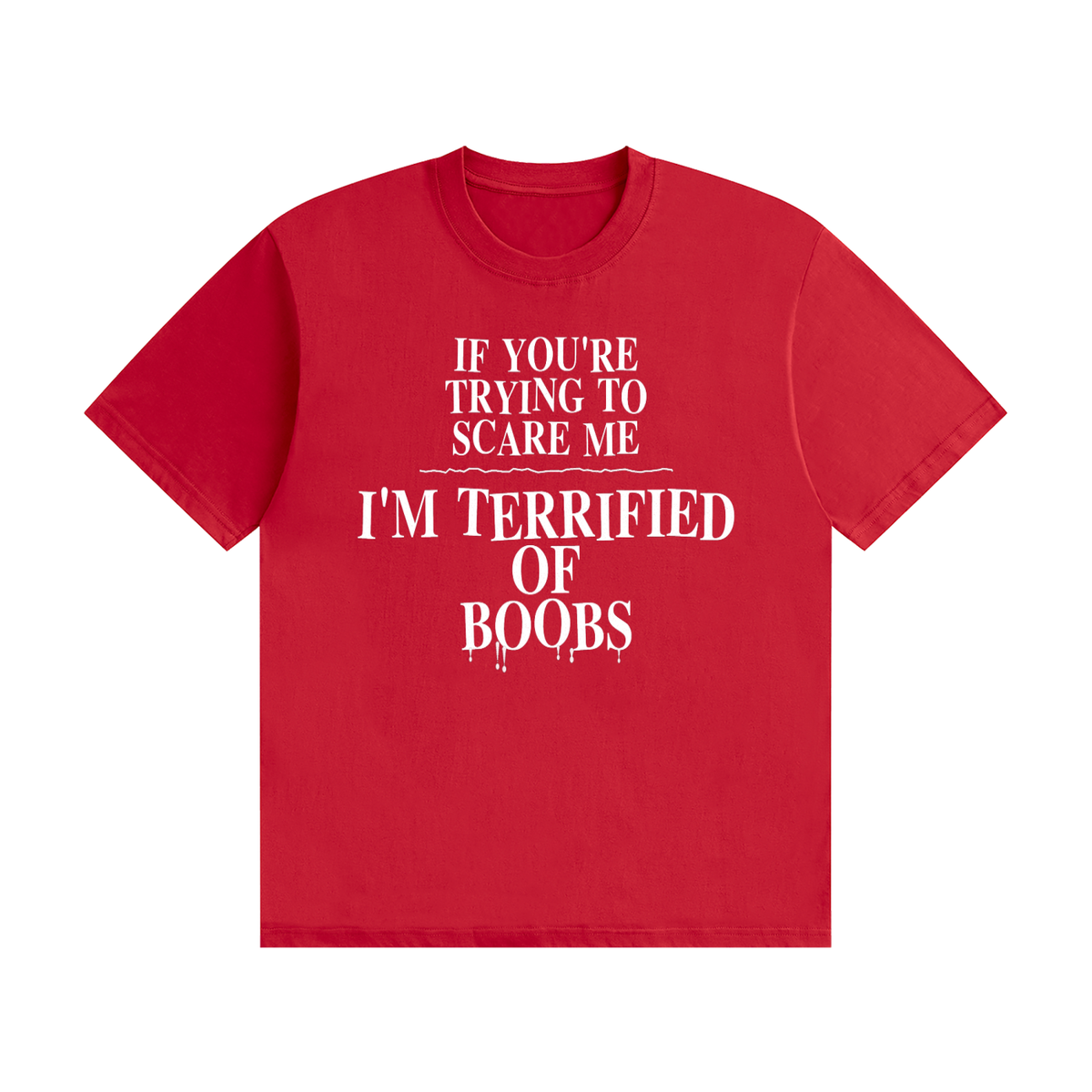 If You're Trying To Scare Me I'm Terrified Of Boobs T-Shirt | Funny Horror Font Tee