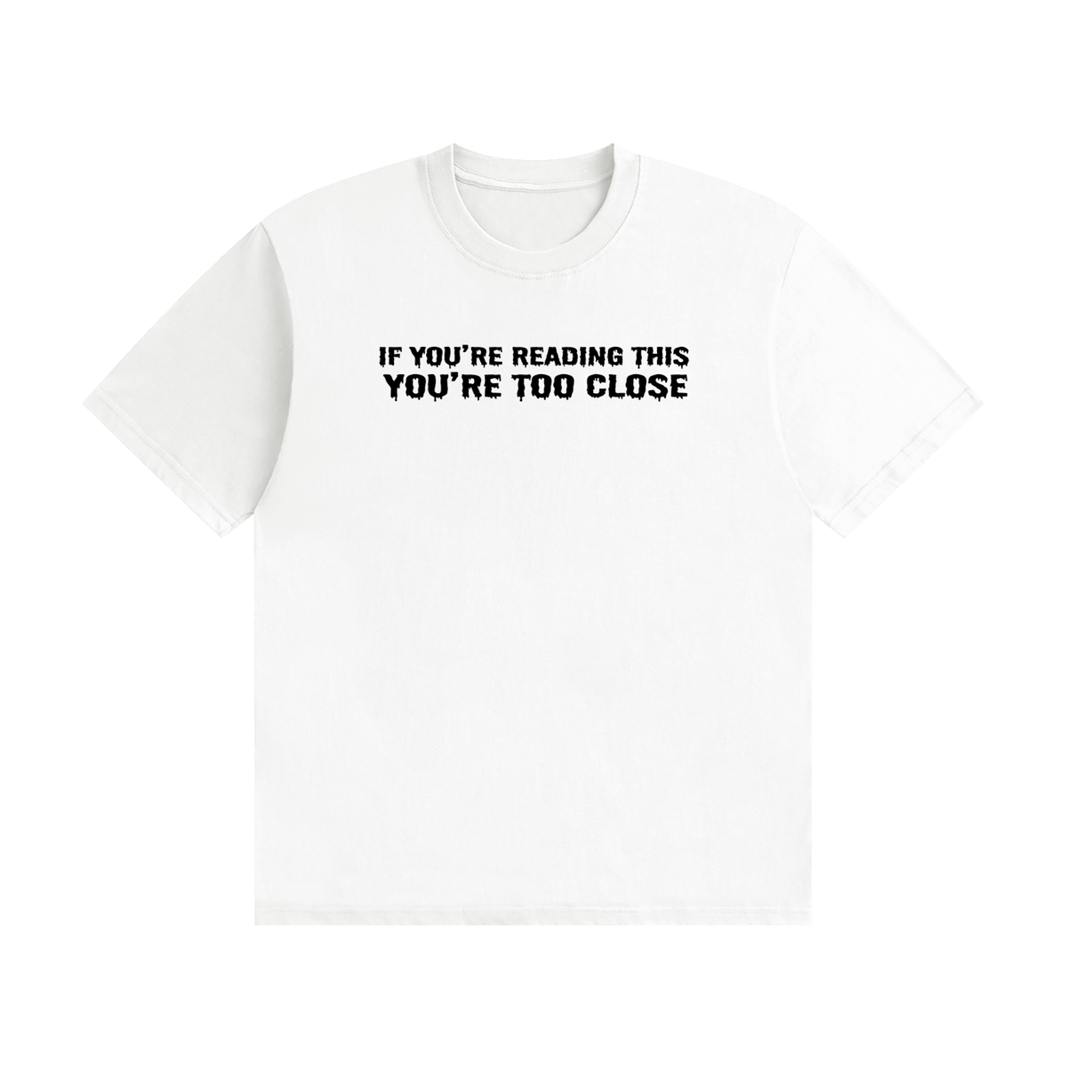 If You're Reading This You're Too Close T-Shirt - funny horror font tee, photo 1