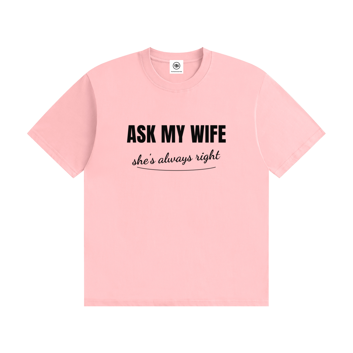 Ask My Wife She's Always Right T-Shirt | Funny Husband Tee