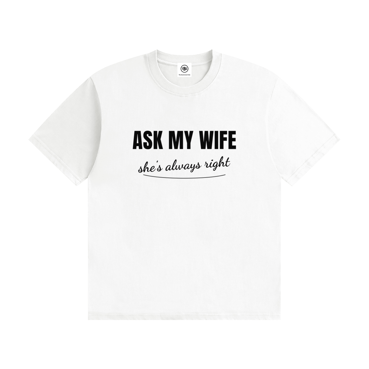 Ask My Wife She's Always Right funny husband t-shirt, front view