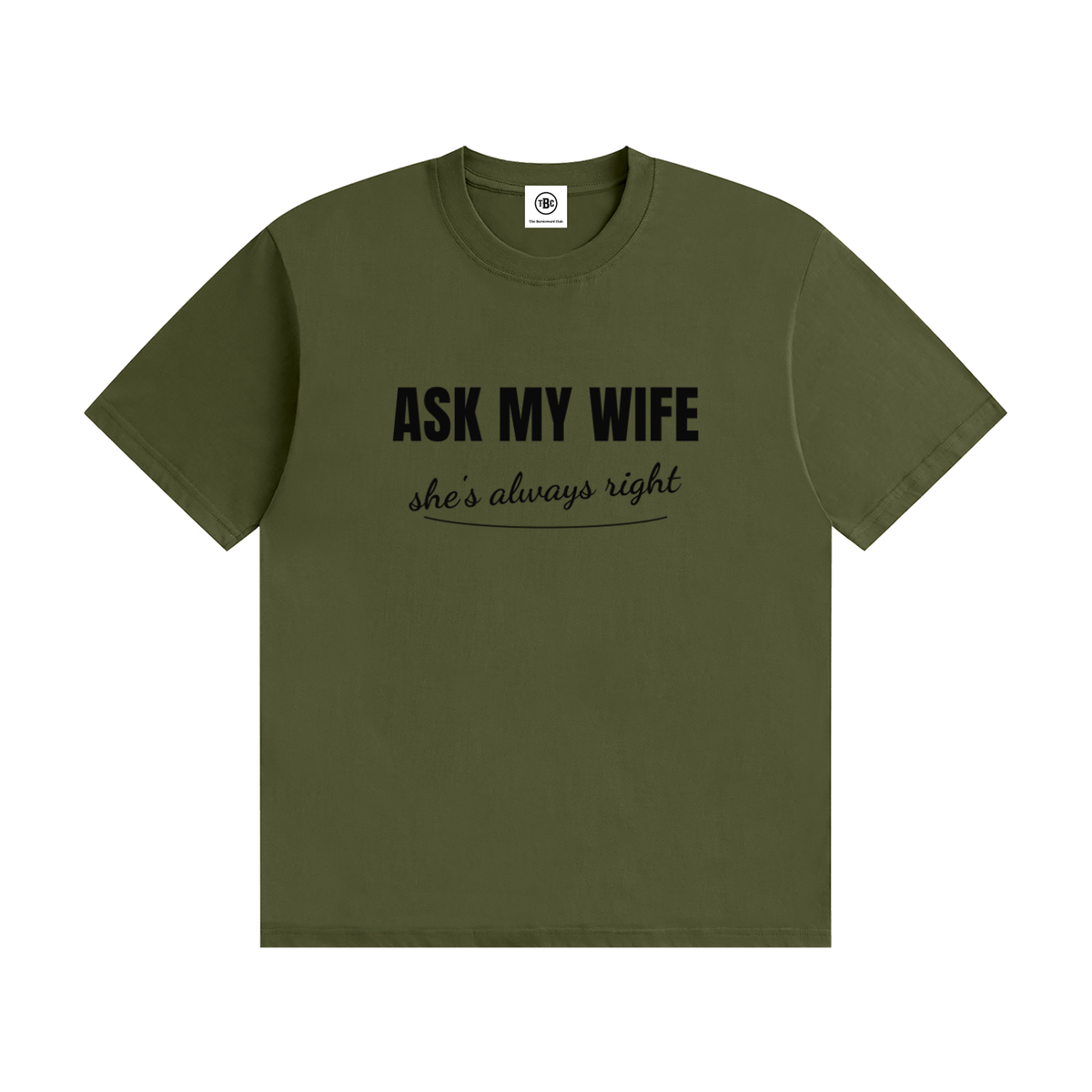 Ask My Wife She's Always Right T-Shirt | Funny Husband Tee