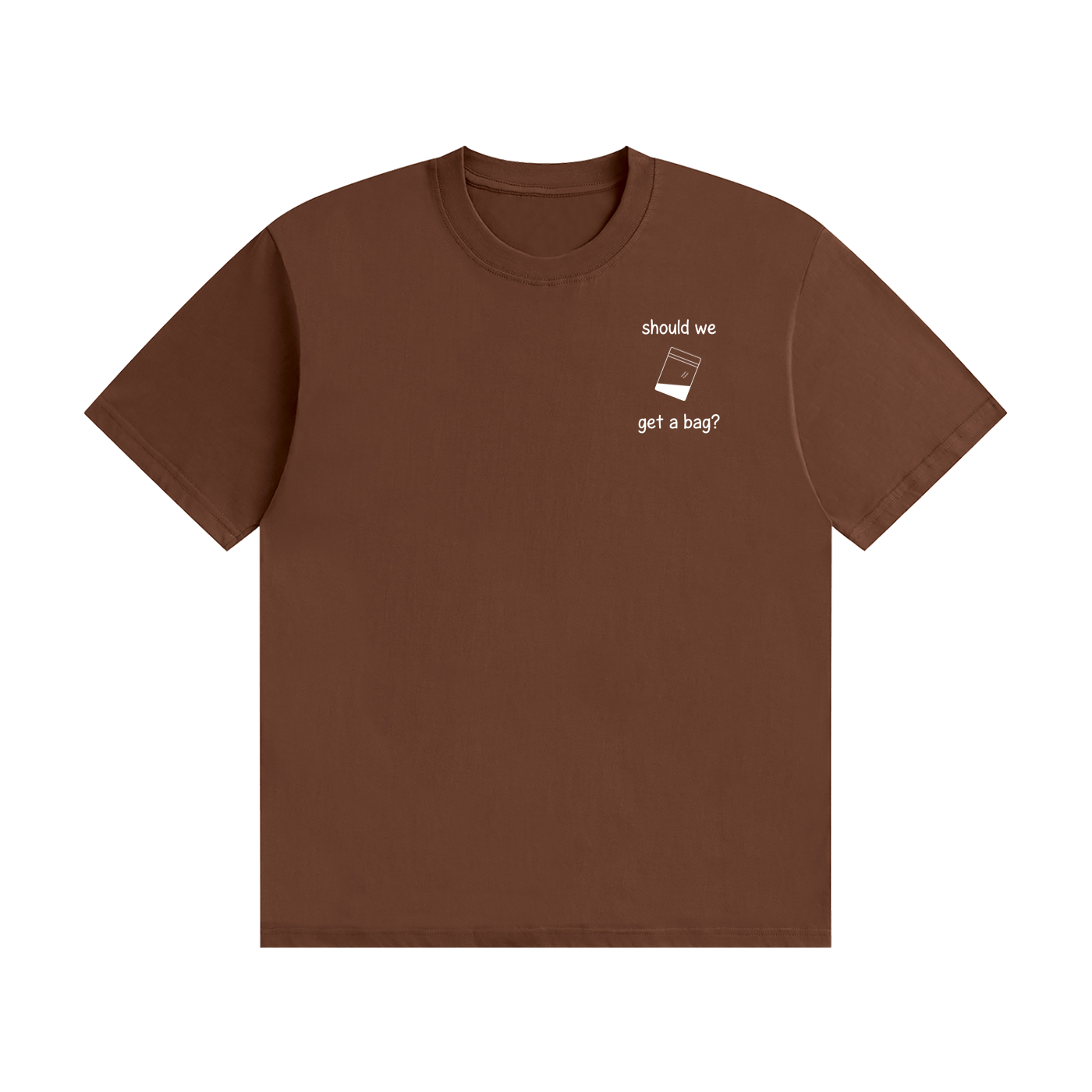 Should We Get A Bag? T-Shirt | Funny Drinking Slogan Tee
