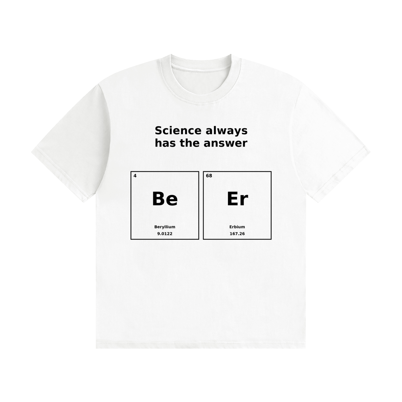 Science Always Has the Answer T-Shirt | Beer Pun Periodic Table Tee