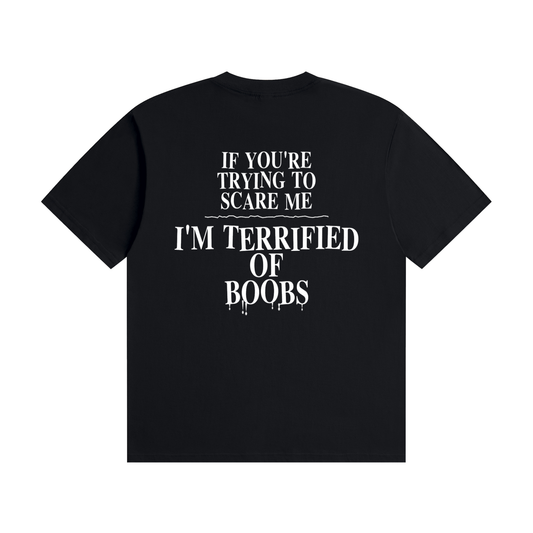 If You're Trying To Scare Me I'm Terrified Of Boobs T-Shirt | Funny Horror Font Tee (BACK)