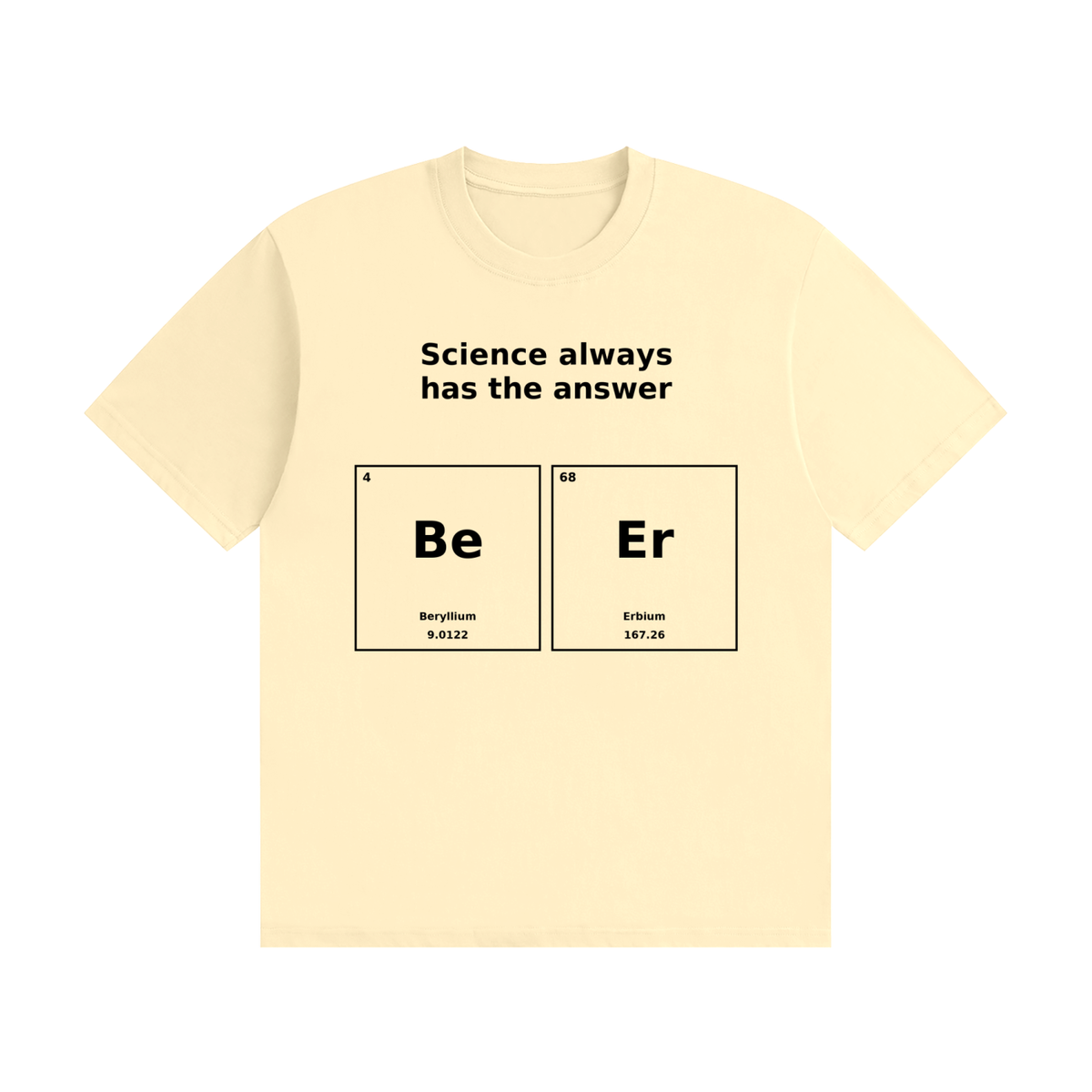 Science Always Has the Answer T-Shirt | Beer Pun Periodic Table Tee