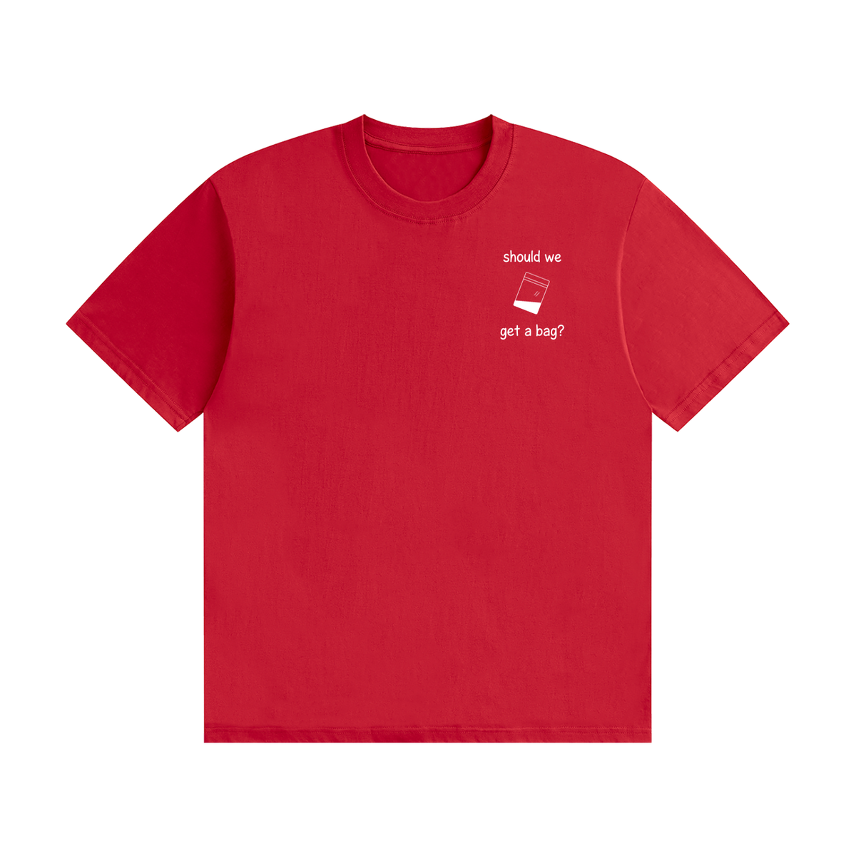 Should We Get A Bag? T-Shirt | Funny Drinking Slogan Tee