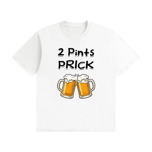 White t-shirt with black print reading "2 Pints Prick"