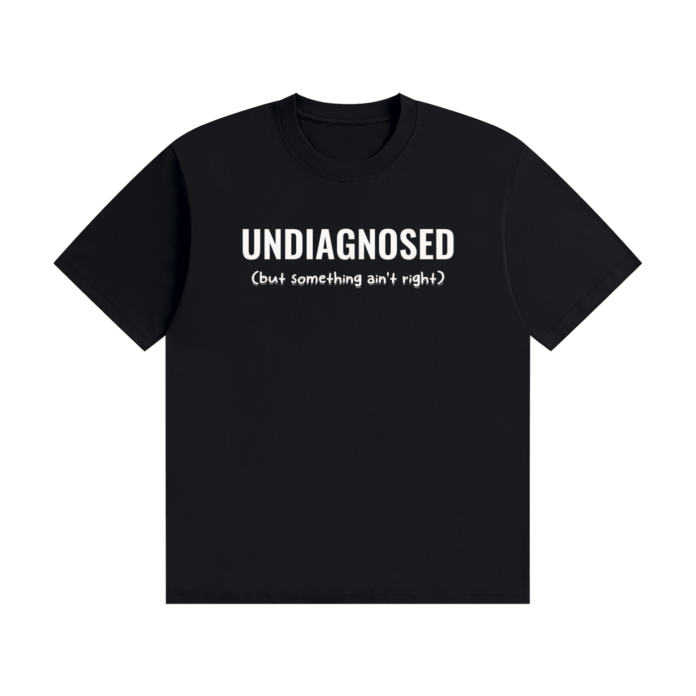 Undiagnosed T-Shirt | Self-Diagnosed Slogan Tee
