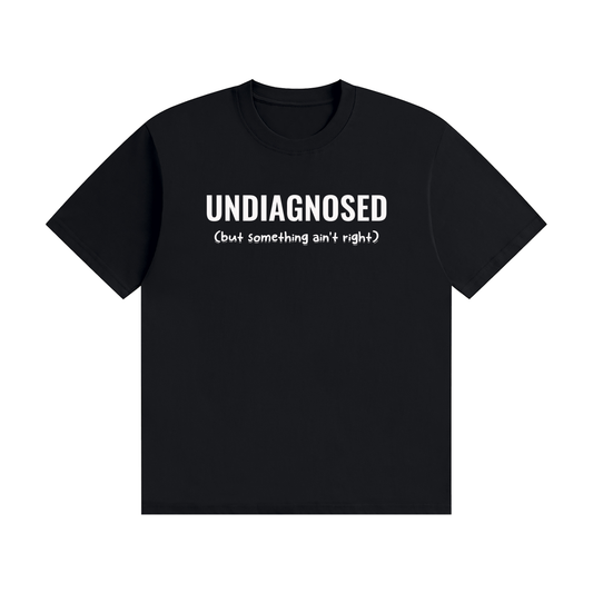 Undiagnosed T-Shirt | Self-Diagnosed Slogan Tee