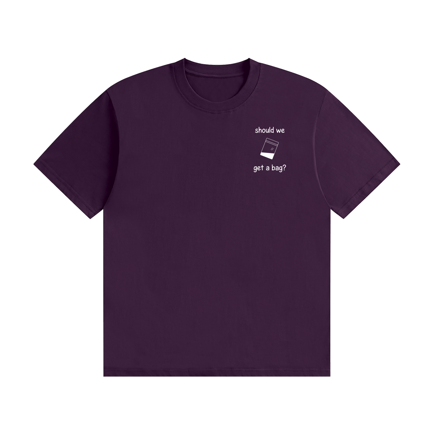 Should We Get A Bag? T-Shirt | Funny Drinking Slogan Tee