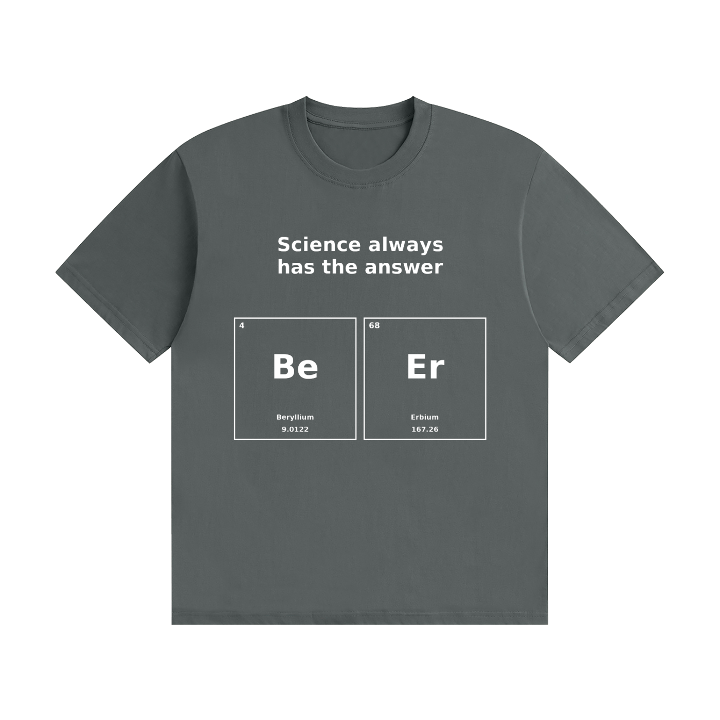 Science Always Has the Answer T-Shirt | Beer Pun Periodic Table Tee