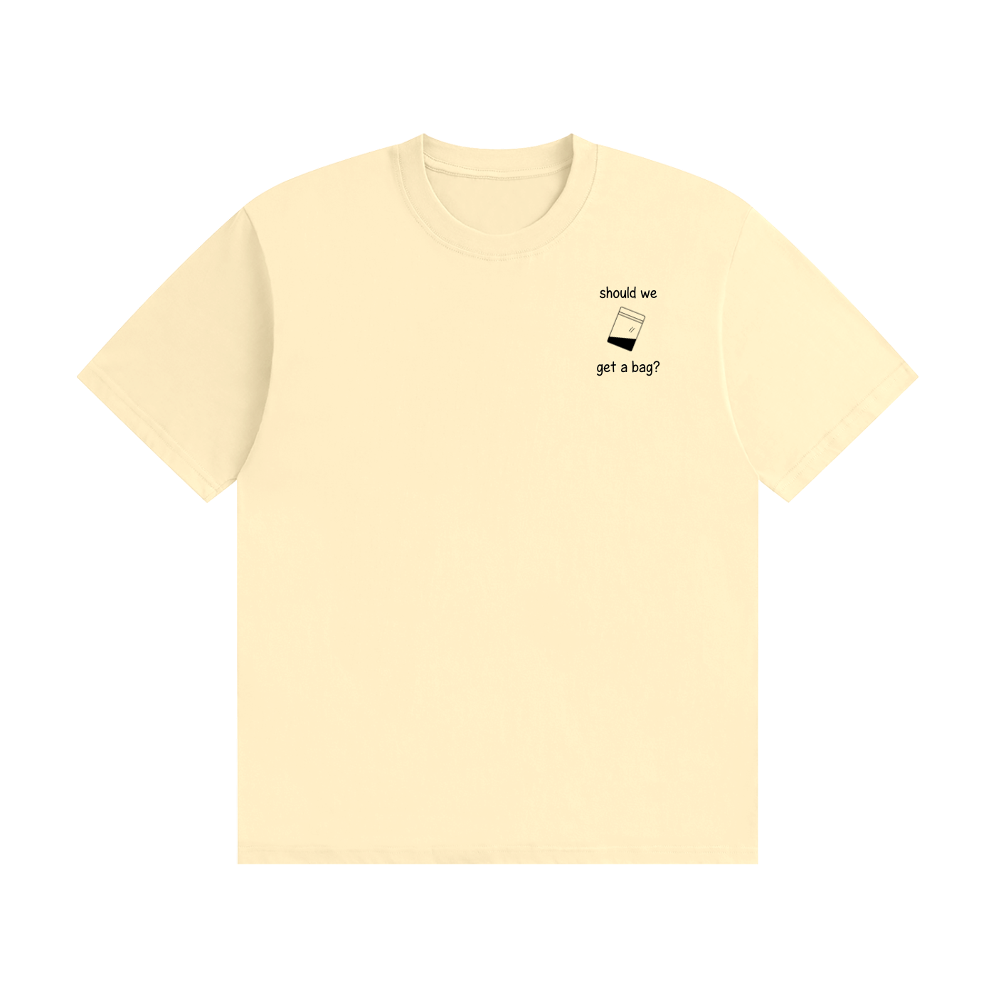 Should We Get A Bag? T-Shirt | Funny Drinking Slogan Tee
