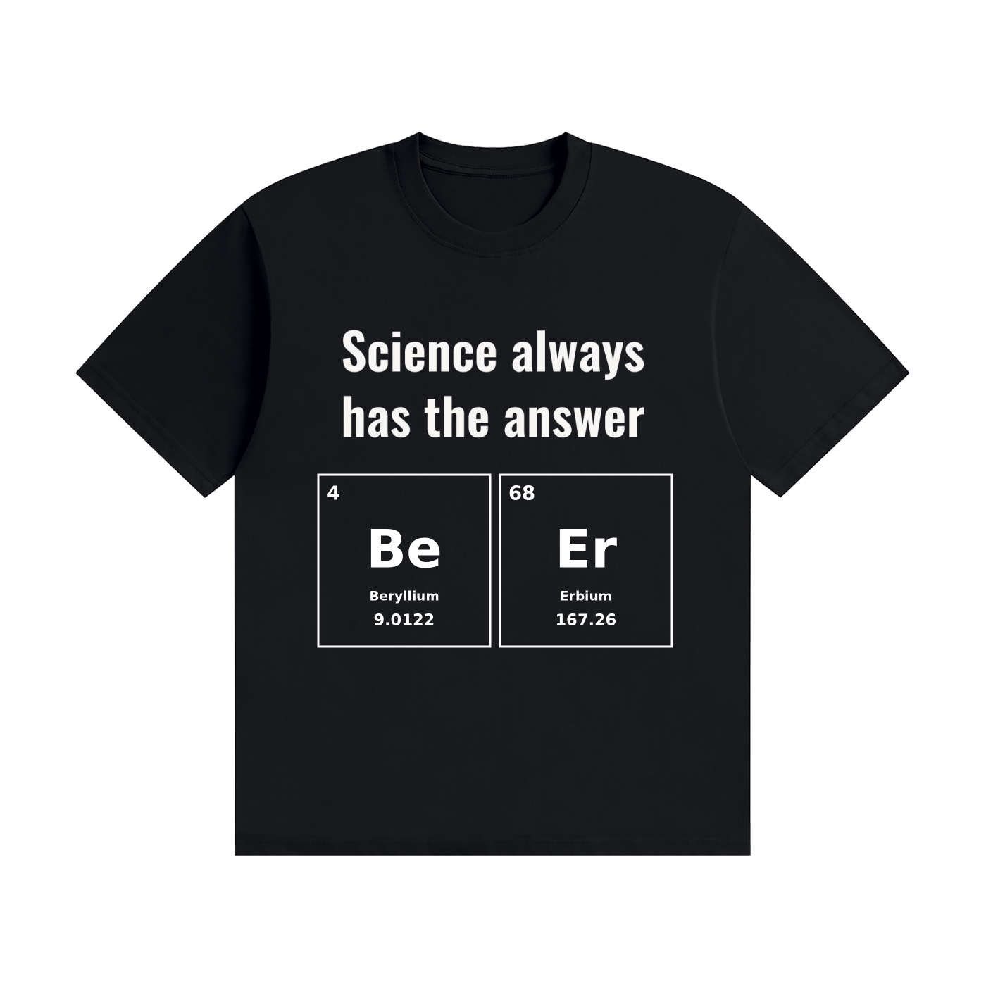 Science Always Has the Answer T-Shirt | Beer Pun Periodic Table Tee