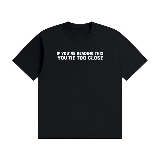 If You're Reading This You're Too Close T-Shirt Black - funny horror font tee, photo 1