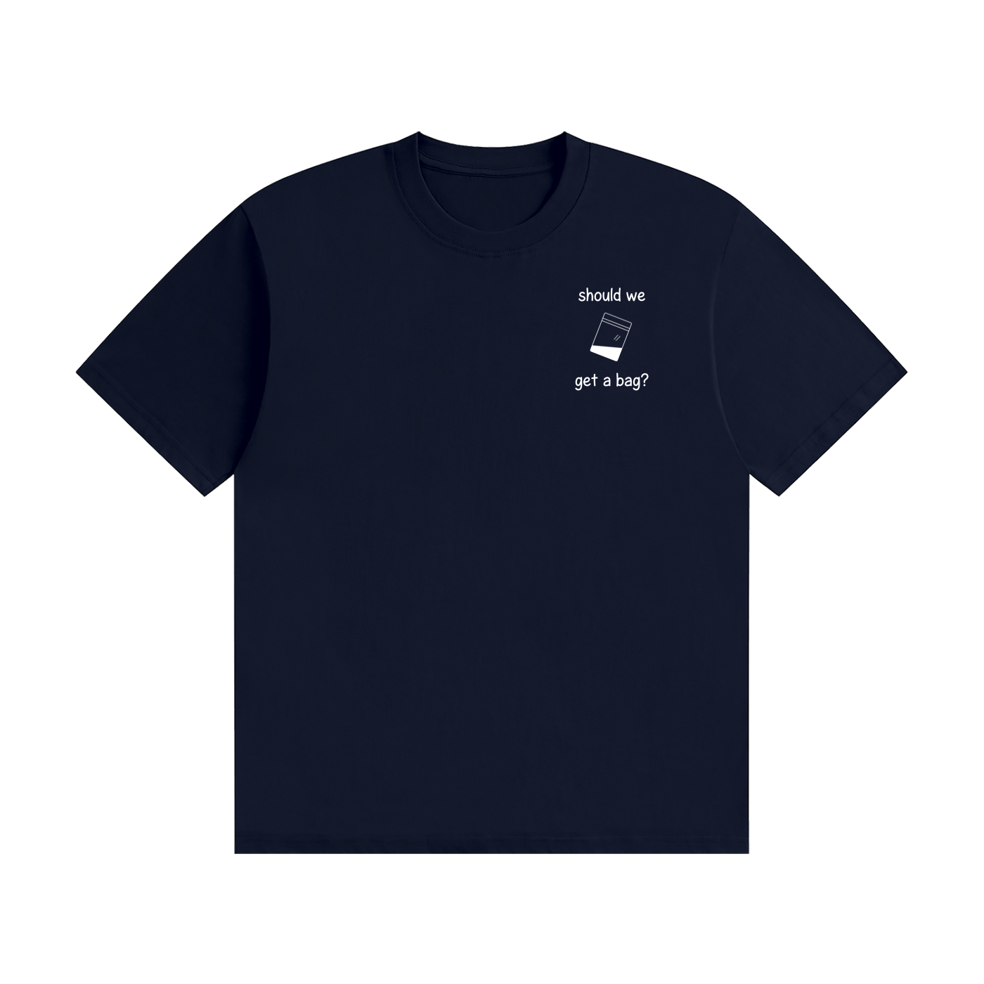 Should We Get A Bag? T-Shirt | Funny Drinking Slogan Tee