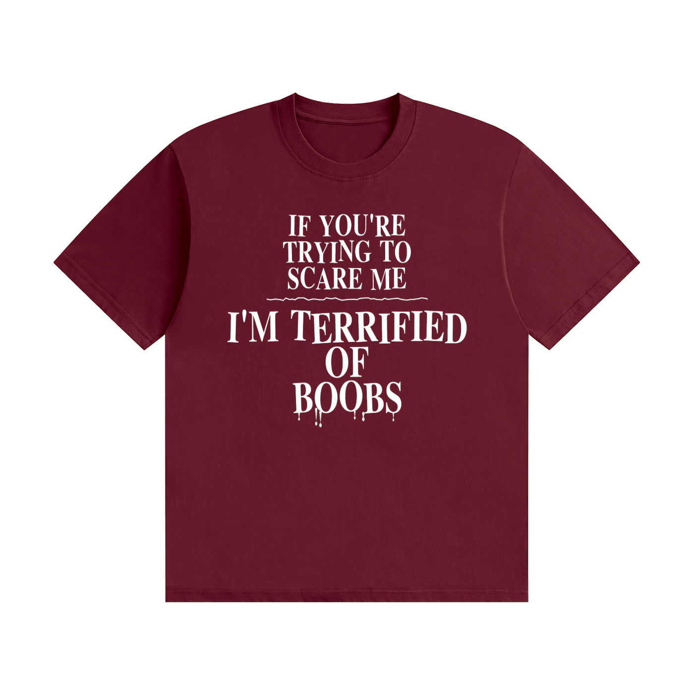 If You're Trying To Scare Me I'm Terrified Of Boobs T-Shirt | Funny Horror Font Tee