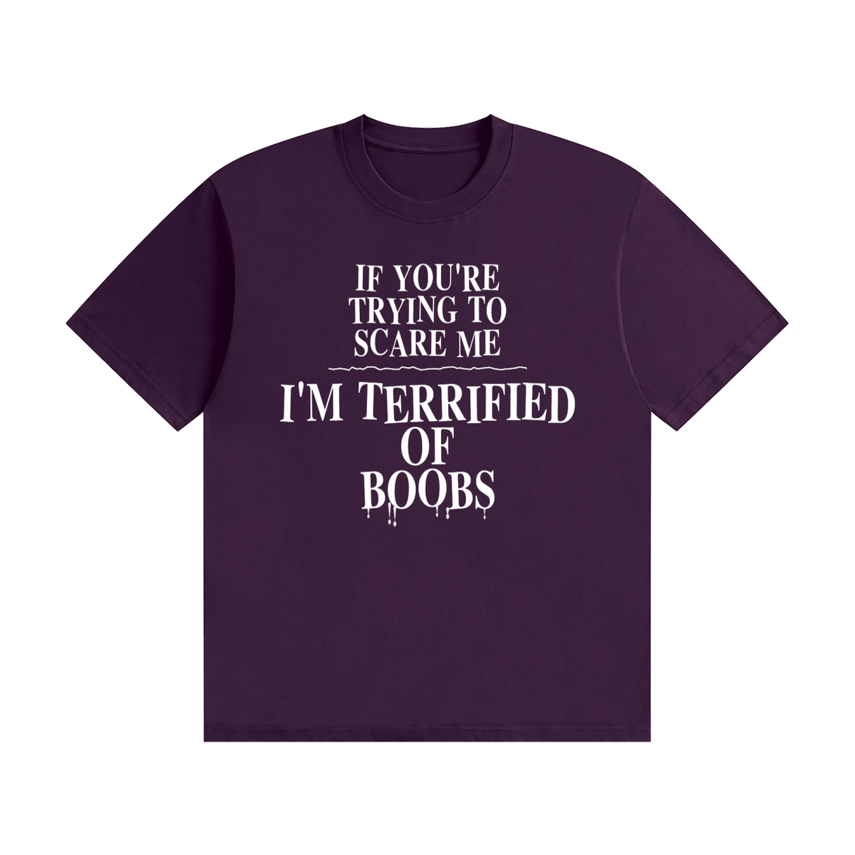 If You're Trying To Scare Me I'm Terrified Of Boobs T-Shirt | Funny Horror Font Tee