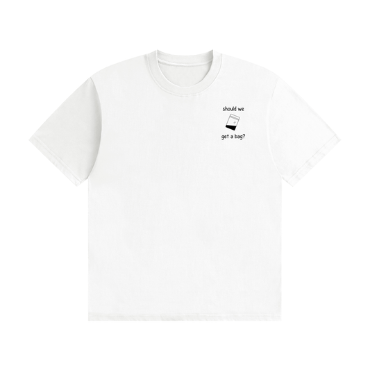 Should We Get A Bag? T-Shirt | Funny Drinking Slogan Tee
