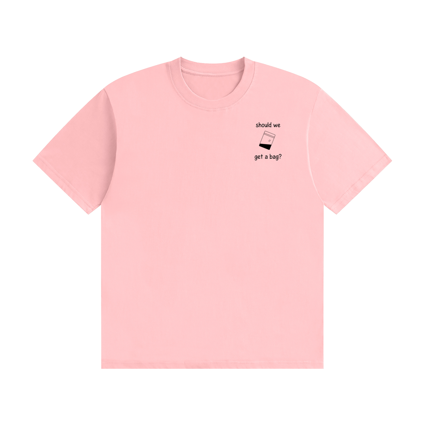 Should We Get A Bag? T-Shirt | Funny Drinking Slogan Tee