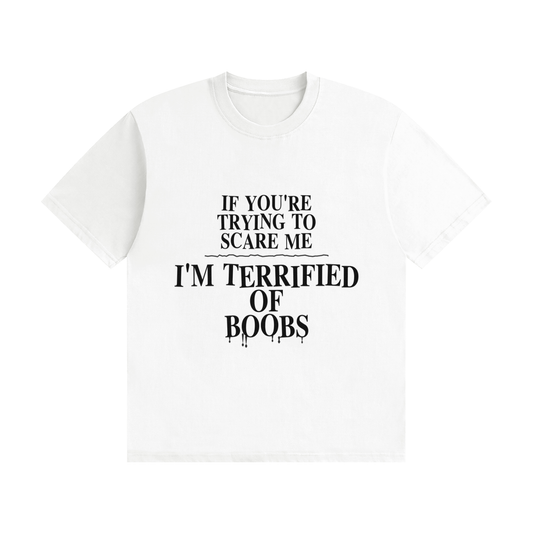 If You're Trying To Scare Me I'm Terrified Of Boobs T-Shirt | Funny Horror Font Tee