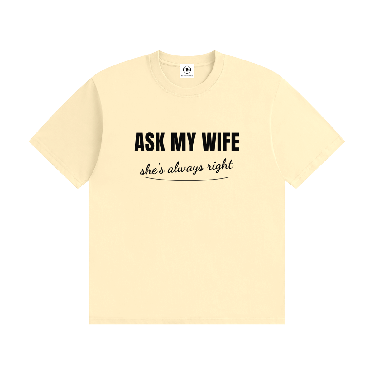 Ask My Wife She's Always Right T-Shirt | Funny Husband Tee