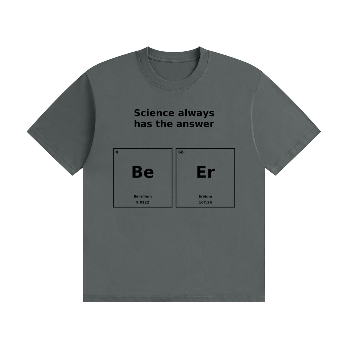 Science Always Has the Answer T-Shirt | Beer Pun Periodic Table Tee